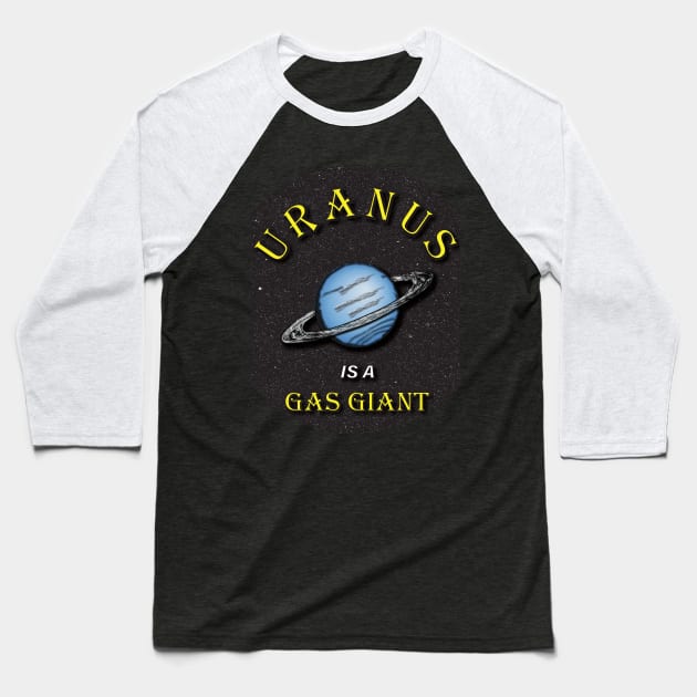 Uranus is a Gas Giant Baseball T-Shirt by TRV KVNT